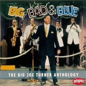 Big, bad & blue : the Big Joe Turner anthology